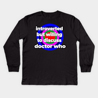 introverted but willing to discuss doctor who Kids Long Sleeve T-Shirt